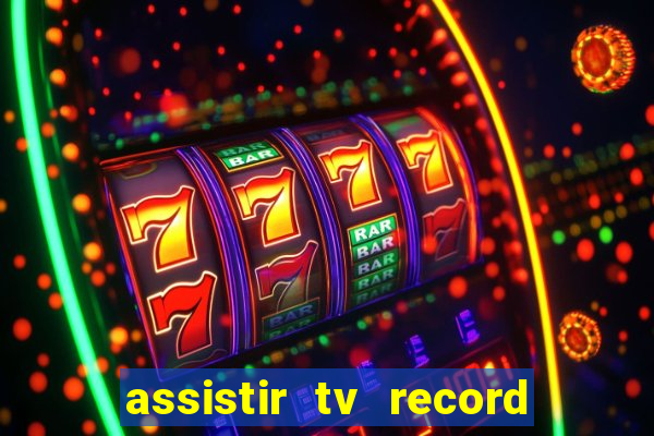 assistir tv record bahia ao vivo agora
